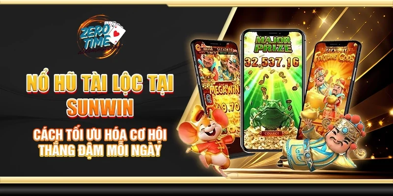 Nổ hũ tài lộc tại Sunwin - Cách tối ưu hóa cơ hội thắng đậm mỗi ngày
