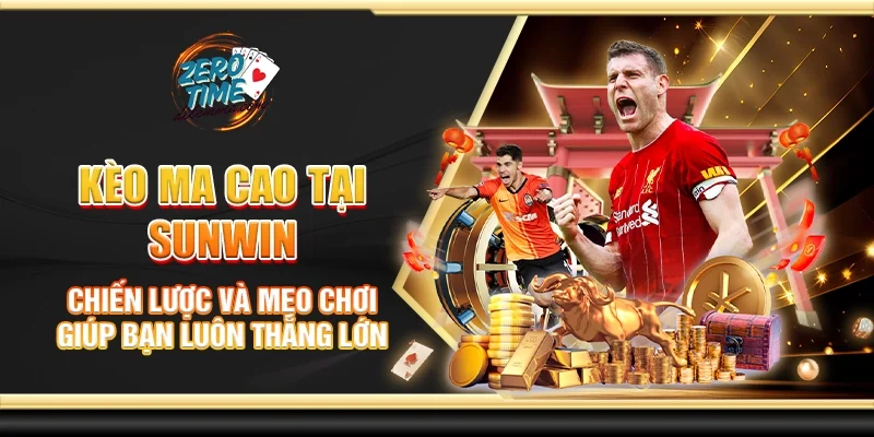 Kèo ma cao tại Sunwin - Chiến lược và mẹo chơi giúp bạn luôn thắng lớn