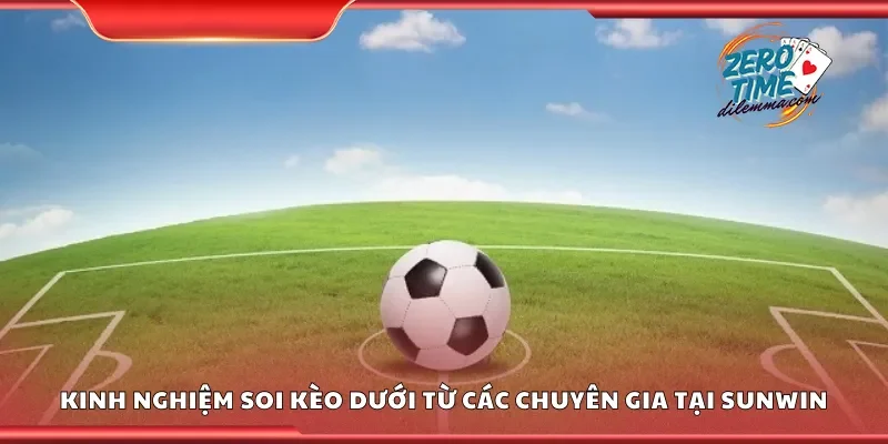 Kinh nghiệm soi kèo dưới từ các chuyên gia