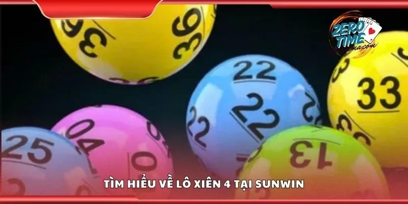 Tìm hiểu về lô xiên 4 tại Sunwin