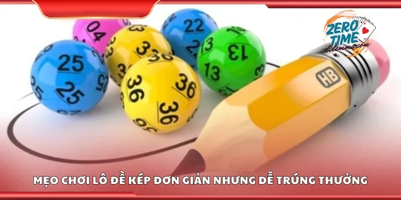 Mẹo chơi lô đề kép đơn giản nhưng dễ trúng thưởng